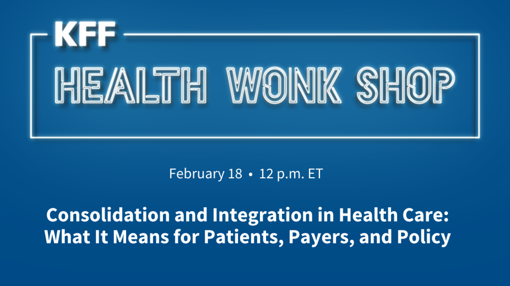 Consolidation and Integration in Health Care: What It Means for Patients, Payers, and Policy